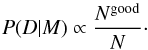 Mathematical equation: \begin{equation} \label{eq:final_likelihood2} P(D|M) \propto \frac{N^{\rm good}}{N} \cdot \end{equation}