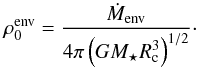 Mathematical equation: \begin{equation} \rho_0^{\rm env} = \frac{\mdote}{4\pi\left(G\mstar\rc^3\right)^{1/2}} \cdot \end{equation}