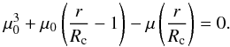 Mathematical equation: \begin{equation} \mu_0^3 + \mu_0\left(\frac{r}{\rc} - 1\right) - \mu\left(\frac{r}{\rc}\right) = 0 . \end{equation}