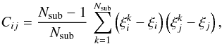 Mathematical equation: \begin{equation} C_{ij}=\frac{N_{\rm sub}-1}{N_{\rm sub}}\,\sum_{k=1}^{N_{\rm sub}}\left(\xi_{i}^{k}-\xi_{i}\right)\left(\xi_{j}^{k}-\xi_{j}\right), \end{equation}