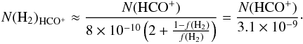Mathematical equation: \begin{eqnarray} \label{eq:H2fromHCO+} N\mathrm{(H_2)}_\mathrm{\element[+]{HCO}} \approx \frac{N(\mathrm{HCO^{+}})}{8 \times 10^{-10}\left( 2+ \frac{1-f\mathrm{(H_2)}}{f\mathrm{(H_2)}} \right)} = \frac{N(\mathrm{HCO^{+}})}{3.1 \times 10^{-9}} \cdot \end{eqnarray}