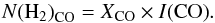 Mathematical equation: \begin{equation} \label{eq:H2fromCO} N\mathrm{(H_2)}_\mathrm{CO} = X{_\mathrm{CO}} \times I\mathrm{(CO)} . \end{equation}