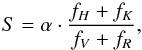 Mathematical equation: \begin{equation} \label{eq:S_definition} S = \alpha \cdot {{f_H + f_K} \over {f_V + f_R}} , \end{equation}