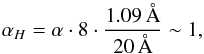 Mathematical equation: \begin{eqnarray*} \alpha_H = \alpha \cdot 8 \cdot {1.09\,\AA \over 20\,\AA} \sim 1, \end{eqnarray*}