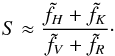 Mathematical equation: \begin{equation} \label{eq:s_harps} S \approx {{\tilde{f_H} + \tilde{f_K}} \over {\tilde{f_V} + \tilde{f_R}}}\cdot \end{equation}