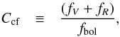 Mathematical equation: \begin{eqnarray} \label{eq:ccf} C_{\rm cf} & \equiv & {({f_V+f_R}) \over f_{\rm bol}} , \end{eqnarray}