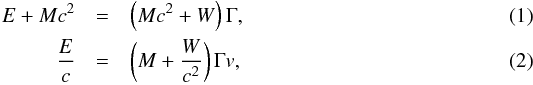 Mathematical equation: \begin{eqnarray} E+Mc^{2} & =&\left( Mc^{2}+W\right) \Gamma,\label{encons}\\ \frac{E}{c} & =&\left( M+\frac{W}{c^{2}}\right) \Gamma v,\label{momcons} \end{eqnarray}