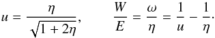 Mathematical equation: \begin{equation} u=\frac{\eta}{\sqrt{1+2\eta}},\qquad\frac{W}{E}=\frac{\omega}{\eta}=\frac{1}{u}-\frac{1}{\eta}\cdot \label{Rsolution} \end{equation}