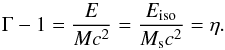 Mathematical equation: \begin{equation} \Gamma-1=\frac{E}{Mc^{2}}=\frac{E_{\rm iso}}{M_{\rm s}c^{2}}=\eta. \end{equation}