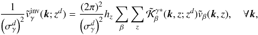 Mathematical equation: \appendix \setcounter{section}{1} \begin{equation} \frac{1}{\left(\sigma^d_\gamma\right)^2} \tilde v_\gamma^{\rm inv}(\bvec{k};z^d) = \frac{(2\pi)^2}{\left(\sigma^d_\gamma\right)^2} h_z \sum_\beta\sum_z \tilde{\cK}^{\gamma*}_\beta(\bvec{k},z;z^d) \tilde v_\beta(\bvec{k},z),\quad \forall \bvec{k}, \end{equation}