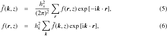Mathematical equation: \begin{eqnarray} \tilde{f}(\bvec{k},z)&=& \frac{h_x^2}{(2\pi)^2}\sum_{\vec r} f(\bvec{r},z) \exp{\left[-\ii\bvec{k}\cdot \bvec{r}\right]},\label{eq:Ffor}\\ f(\bvec{r},z)&=& h_k^2 \sum_{\vec k} \tilde f(\bvec{k},z) \exp{\left[ \ii\bvec{k}\cdot \bvec{r}\right]}\label{eq:Finv}, \end{eqnarray}