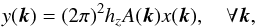 Mathematical equation: \begin{equation} y(\bvec{k})=(2\pi)^2 h_z A(\bvec{k})x(\bvec{k}), \quad\forall \bvec{k} \label{eq:yAx} , \end{equation}