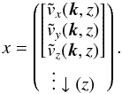 Mathematical equation: \begin{equation} x= \begin{pmatrix} \begin{bmatrix} \tilde v_x(\vec k,z)\\ \tilde v_y(\vec k,z)\\ \tilde v_z(\vec k,z)\\ \end{bmatrix}\\ \vdots \downarrow (z) \end{pmatrix}. \end{equation}