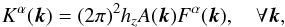 Mathematical equation: \begin{equation} K^\alpha(\bvec{k})=(2\pi)^2 h_z A(\bvec{k})F^\alpha(\bvec{k}),\quad\forall \bvec{k} , \end{equation}