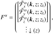 Mathematical equation: \begin{equation} F^\alpha= \begin{pmatrix} \begin{bmatrix} \tilde{\cF}^\alpha_x(\vec k,z;z_{\rm t})\\ \tilde{\cF}^\alpha_y(\vec k,z;z_{\rm t})\\ \tilde{\cF}^\alpha_z(\vec k,z;z_{\rm t})\\ \end{bmatrix}\\ \vdots \downarrow (z) \end{pmatrix} , \end{equation}