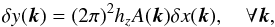Mathematical equation: \begin{equation} \delta y(\bvec{k})=(2\pi)^2 h_z A(\bvec{k})\delta x(\bvec{k}),\quad\forall \bvec{k} , \end{equation}