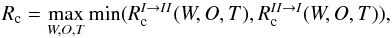Mathematical equation: \begin{equation} R_{\rm c}=\max_{W,O,T} \min (R_{\rm c}^{I \to II}(W,O,T),R_{\rm c}^{II \to I}(W,O,T)), \end{equation}
