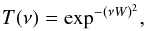 Mathematical equation: \begin{equation} T(\nu)=\exp^{-(\nu W)^2}, \end{equation}