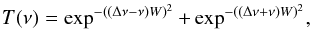 Mathematical equation: \begin{equation} T(\nu)=\exp^{-((\Delta \nu -\nu) W)^2}+\exp^{-((\Delta\nu +\nu) W)^2}, \end{equation}
