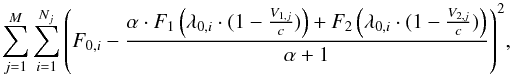 Mathematical equation: \begin{equation} \sum_{j=1}^{M}{\sum_{i=1}^{N_{j}}{\left(F_{0,i} - \frac{\alpha\cdot F_{1}\left(\lambda_{0,i}\cdot(1-\frac{V_{1,j}}{c})\right) + F_{2}\left(\lambda_{0,i}\cdot(1-\frac{V_{2,j}}{c})\right)}{\alpha+1}\right)^{2}}}, \label{rmseq} \end{equation}