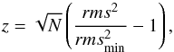 Mathematical equation: \begin{equation} z = \sqrt{N}\left(\frac{rms^{2}}{rms^{2}_{\rm min}} - 1\right), \end{equation}