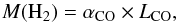Mathematical equation: \begin{equation} M({\rm H}_2) = \alpha_{{\rm CO}} \times L_{{\rm CO}}, \end{equation}