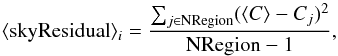 Mathematical equation: \begin{equation} \label{residual} \langle{\rm skyResidual}\rangle_{i}= \frac{\sum_{j \in {\rm NRegion}} (\langle C\rangle-C_j)^2}{{\rm NRegion}-1} , \end{equation}
