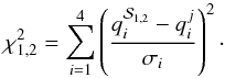 Mathematical equation: \begin{equation} \chi^2_{1,2} = \sum_{i=1}^4 \left( \frac{q_i^{{\cal S}_{1,2}} - q_i^j}{\sigma_i} \right)^2\cdot \label{eq:chi2} \end{equation}
