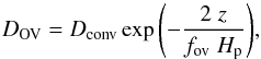 Mathematical equation: \begin{equation} D_{\rm OV} = D_{\rm conv} \exp{\left( -\frac{2 \; z}{f_{\rm ov} \; H_{\rm p}} \right)} \label{eq:mesadiffusion} , \end{equation}