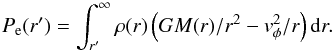 Mathematical equation: \begin{equation} P_{\rm e}(r') = \int_{r'}^\infty \rho(r) \left(G M(r)/r^2 - v^2_{\phi}/r\right) \mathrm{d}r. \end{equation}