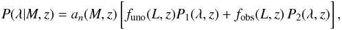 Mathematical equation: \begin{equation} P(\lambda|M,z) = a_n(M,z)\,\bigg[f_{\rm uno}(L,z)P_1(\lambda,z)+ f_{\rm obs}(L,z)\,P_2(\lambda,z)\bigg]\,, \label{s3e4} \end{equation}
