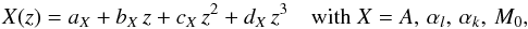 Mathematical equation: \begin{equation} X(z)=a_X+b_X\,z+c_X\,z^2+d_X\,z^3~~~~{\rm with}~ X=A,\,\alpha_l,\,\alpha_k,\,M_0, \label{s3e7} \end{equation}