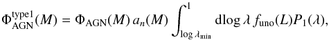 Mathematical equation: \begin{equation} \Phi_{\rm AGN}^{\rm type1}(M)=\Phi_{\rm AGN}(M)\,a_n(M) \int_{\log{\lambda_{\rm min}}}^1 {\rm d}\!\log\lambda\, f_{\rm uno}(L)P_1(\lambda) \label{s4e1} , \end{equation}