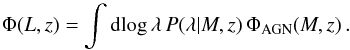 Mathematical equation: \begin{equation} \Phi(L,z)=\int {\rm d}\!\log\lambda\,P(\lambda|M,z)\,\Phi_{\rm AGN}(M,z)\,. \label{s2e7} \end{equation}