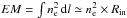 Mathematical equation: \hbox{$EM=\int n_{\rm e}^2\,{\rm d}l\simeq n_{\rm e}^2\times R_{\rm in}$}