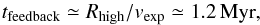 Mathematical equation: \begin{equation} t_{\rm feedback}\simeq R_{\rm high}/v_{\rm exp}\simeq 1.2\,{\rm Myr}, \nonumber \end{equation}