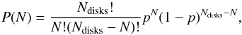 Mathematical equation: \begin{equation} P(N) = \frac{N_\mathrm{disks}!}{N ! (N_\mathrm{disks}-N)!} p^N (1-p)^{N_\mathrm{disks}-N}, \label{eq:probability} \end{equation}