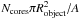 Mathematical equation: \hbox{$N_\mathrm{cores} \pi R_\mathrm{object}^2/A$}