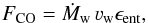 Mathematical equation: \begin{equation} F_{\mathrm{CO}}=\dot{M}_{\mathrm{w}}\,\varv_{\mathrm{w}}\epsilon_{\mathrm{ent}}, \end{equation}