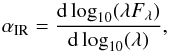 Mathematical equation: \appendix \setcounter{section}{1} \begin{equation} \alpha_{\mathrm{IR}}=\frac{{\rm d}\log_{10}(\lambda F_{\lambda})}{{\rm d}\log_{10}(\lambda)}, \end{equation}