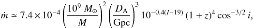 Mathematical equation: \begin{equation} \label{E:mdotest} \mdot \simeq 7.4\times 10^{-4} \left( \frac{10^9~\Msun}{M}\right)^2 \left( \frac{D_{\rm A}}{\Gpc}\right)^3 10^{-0.4(I-19)}\left(1+z\right)^4\cos^{-3/2}i, \end{equation}