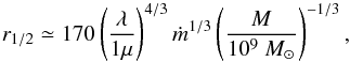 Mathematical equation: \begin{equation} \displaystyle r_{1/2} \simeq 170 \left(\frac{\lambda}{1\mu}\right)^{4/3} \mdot^{1/3} \left(\frac{M}{10^9~\Msun}\right)^{-1/3}, \end{equation}
