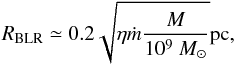 Mathematical equation: \begin{equation} \label{E:BLRrad} \displaystyle R_{\rm BLR} \simeq 0.2 \sqrt{\eta \mdot \frac{M}{10^9~\Msun}} \pc, \end{equation}