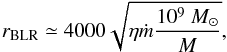 Mathematical equation: \begin{equation} \label{E:BLRrelrad} \displaystyle r_{\rm BLR} \simeq 4000 \sqrt{\eta \mdot\frac{10^9~\Msun}{M} }, \end{equation}
