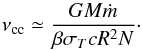 Mathematical equation: \begin{equation} \label{E:nucc1} \nu_{\rm cc} \simeq \dfrac{GM\mdot }{\beta \sigma_T c R^2 N }\cdot \end{equation}