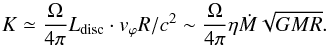 Mathematical equation: \begin{equation} K \simeq \dfrac{\Omega}{4\pi} L_{\rm disc} \cdot v_{\varphi} R/c^2 \sim \dfrac{\Omega}{4\pi} \eta \dot{M} \sqrt{GMR}. \end{equation}