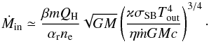 Mathematical equation: \begin{equation} \dot{M}_{\rm in} \simeq \dfrac{\beta m Q_{\rm H}}{\alpha_{\rm r} n_{\rm e}} \sqrt{GM}\left(\dfrac{\varkappa \sigma_{\rm SB} T_{\rm out}^4}{\eta \mdot GMc}\right)^{3/4}\cdot \end{equation}