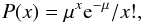 Mathematical equation: \appendix \setcounter{section}{1} \begin{equation} \label{E:app:Poisson} P(x) = \mu^x {\rm e}^{-\mu}/ x!, \end{equation}