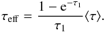 Mathematical equation: \appendix \setcounter{section}{1} \begin{equation} \label{E:app:teff} \tau_{\rm eff} = \dfrac{1-{\rm e}^{-\tau_1}}{\tau_1} \langle \tau\rangle. \end{equation}