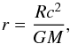 Mathematical equation: \begin{equation} \label{E:r} r = \dfrac{R c^2}{GM}, \end{equation}
